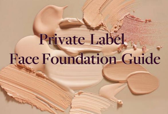 A Comprehensive Guide to Private Label Face Foundation: Formula Types, Function, and Quality Features